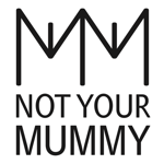 NOT YOUR MUMMY